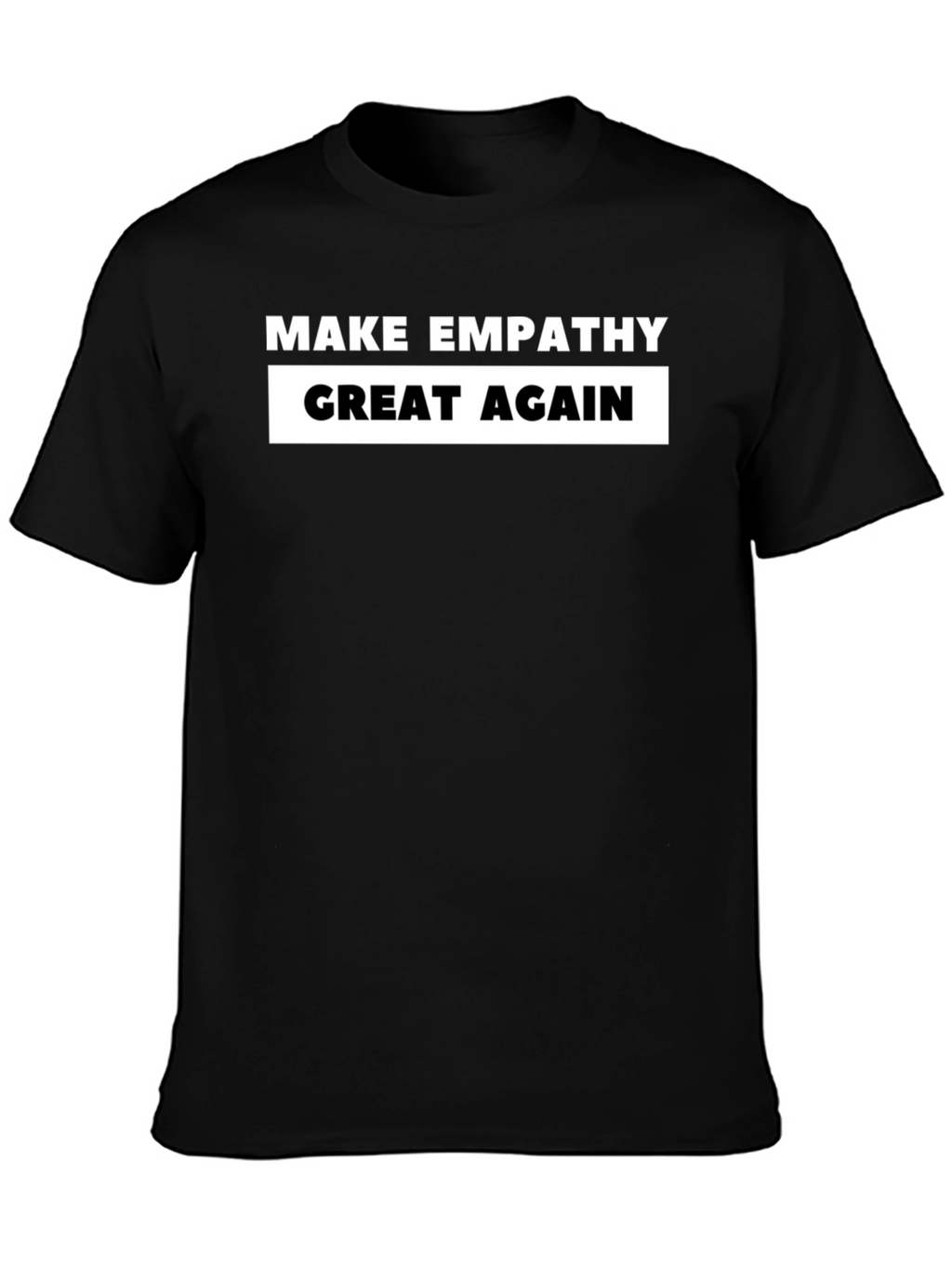 Make Empathy Great Again T-Shirt - Black
