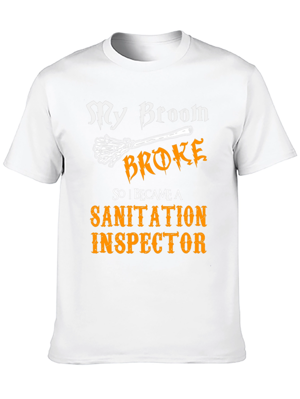 My Broom Broke Sanitation Inspector T-Shirt