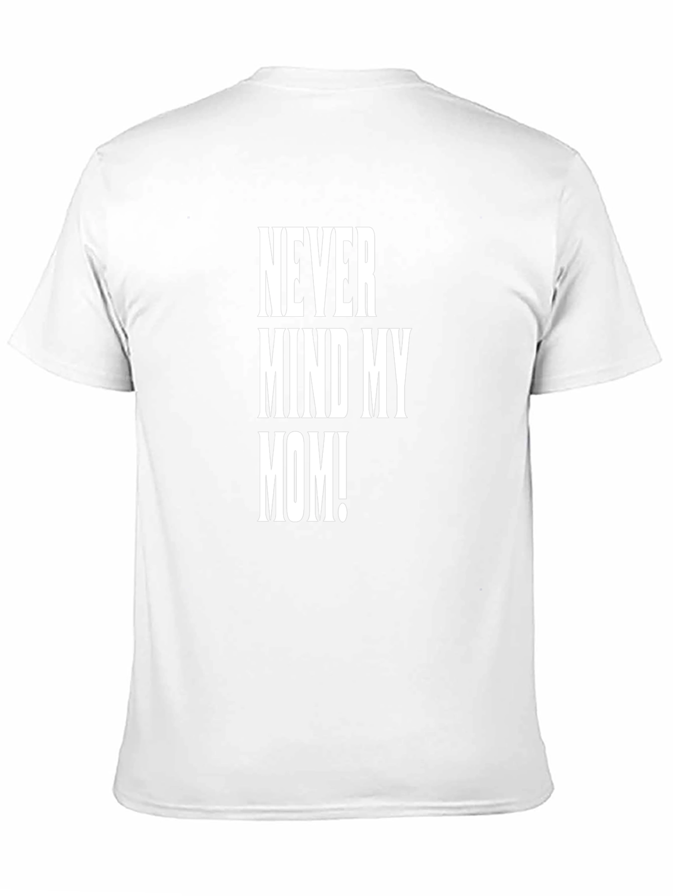 Never Mind My Mom! Graphic Tee