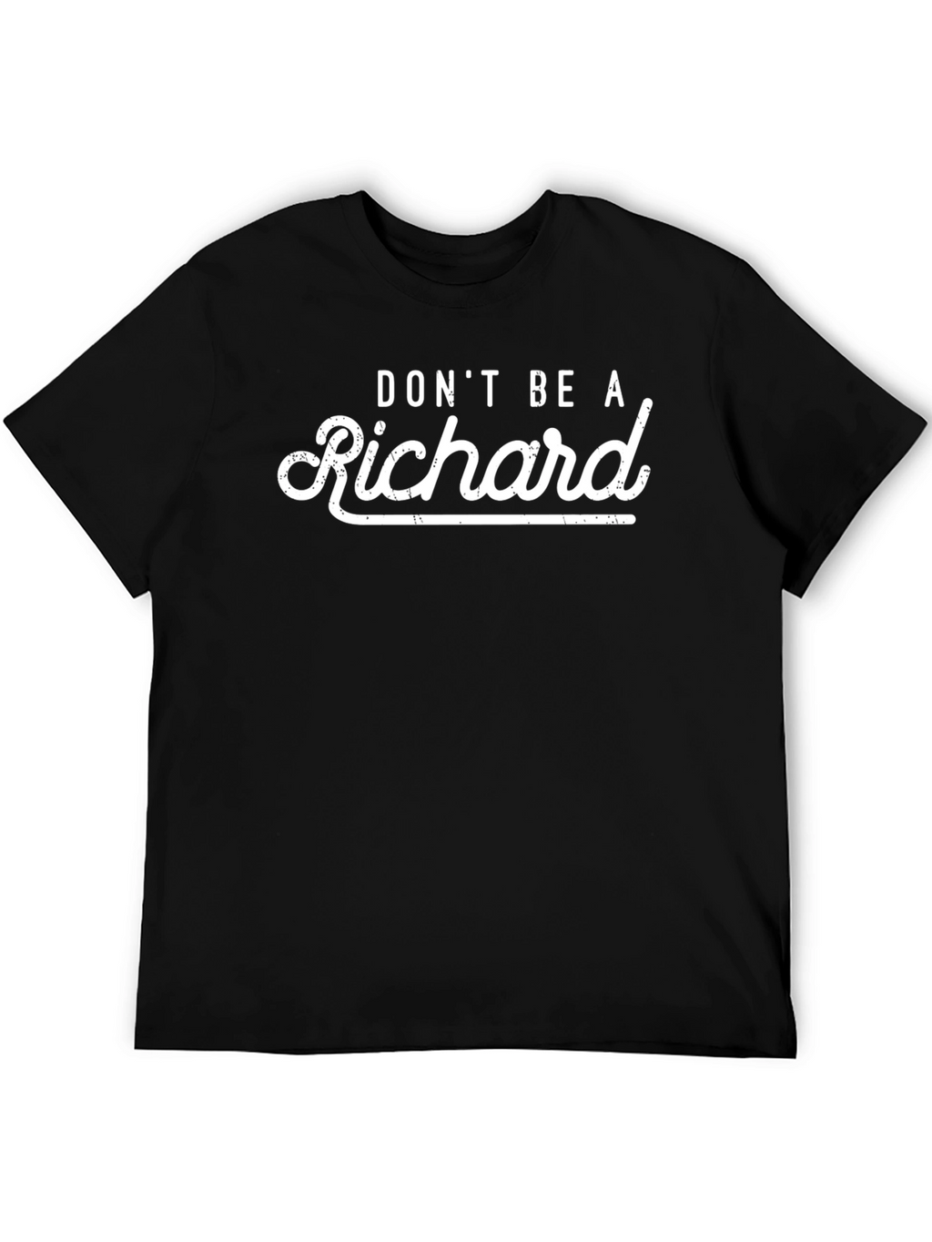 Dont Be A Richard - Novelty T-Shirt