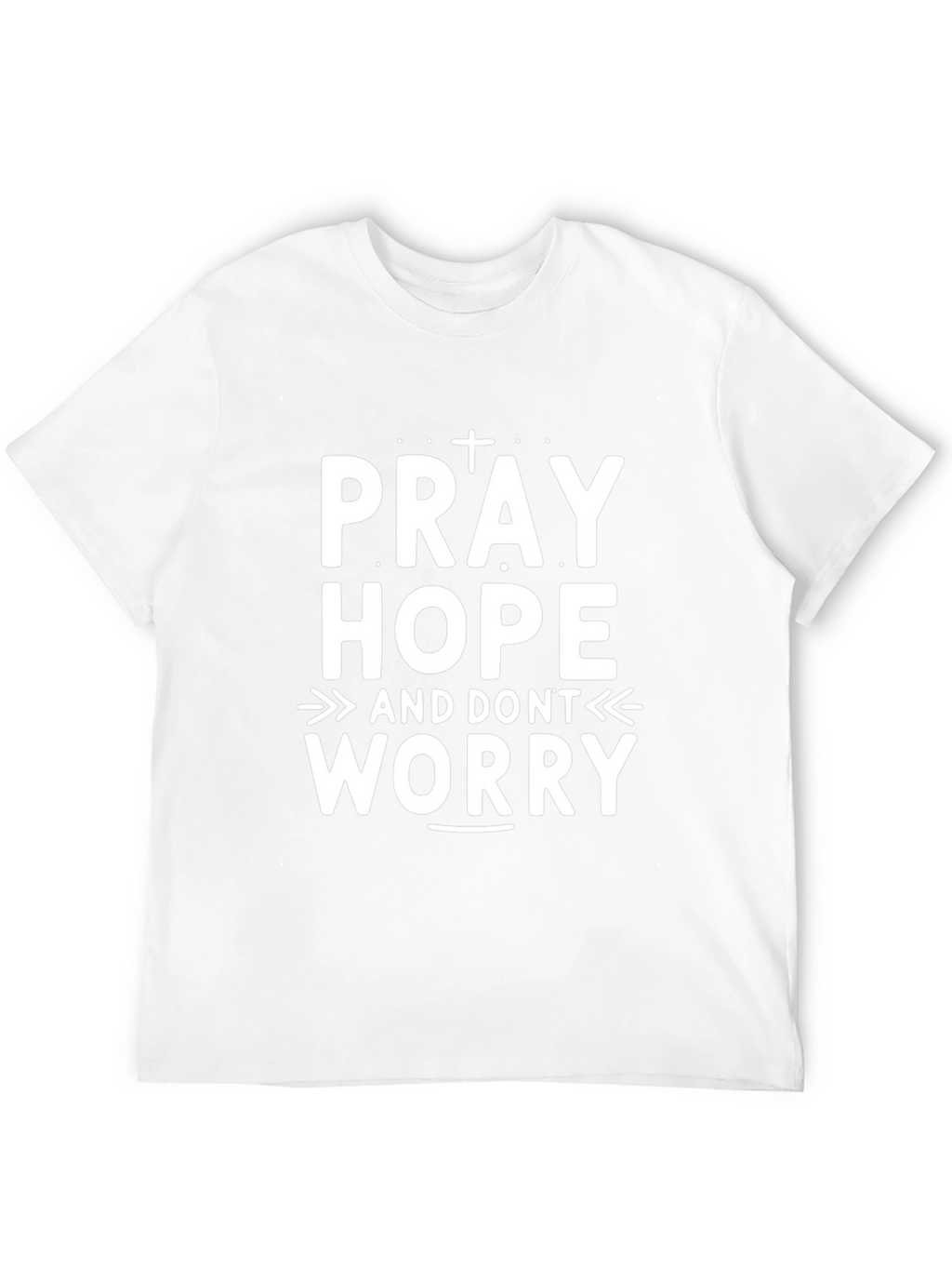 Pray Hope Dont Worry Graphic T-Shirt