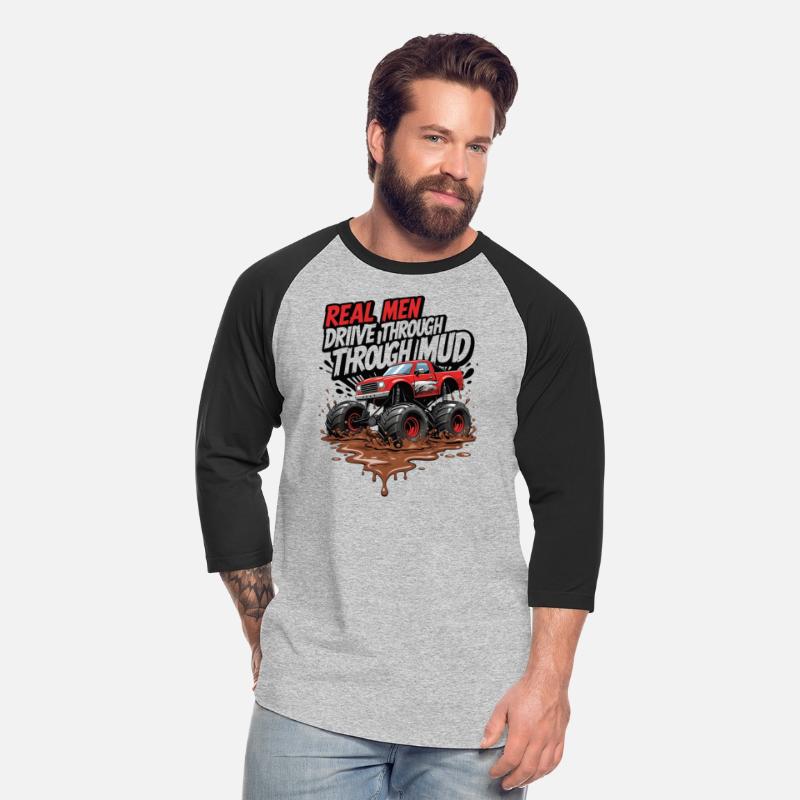 Real Men Drive Through Mud - Monster Truck Power