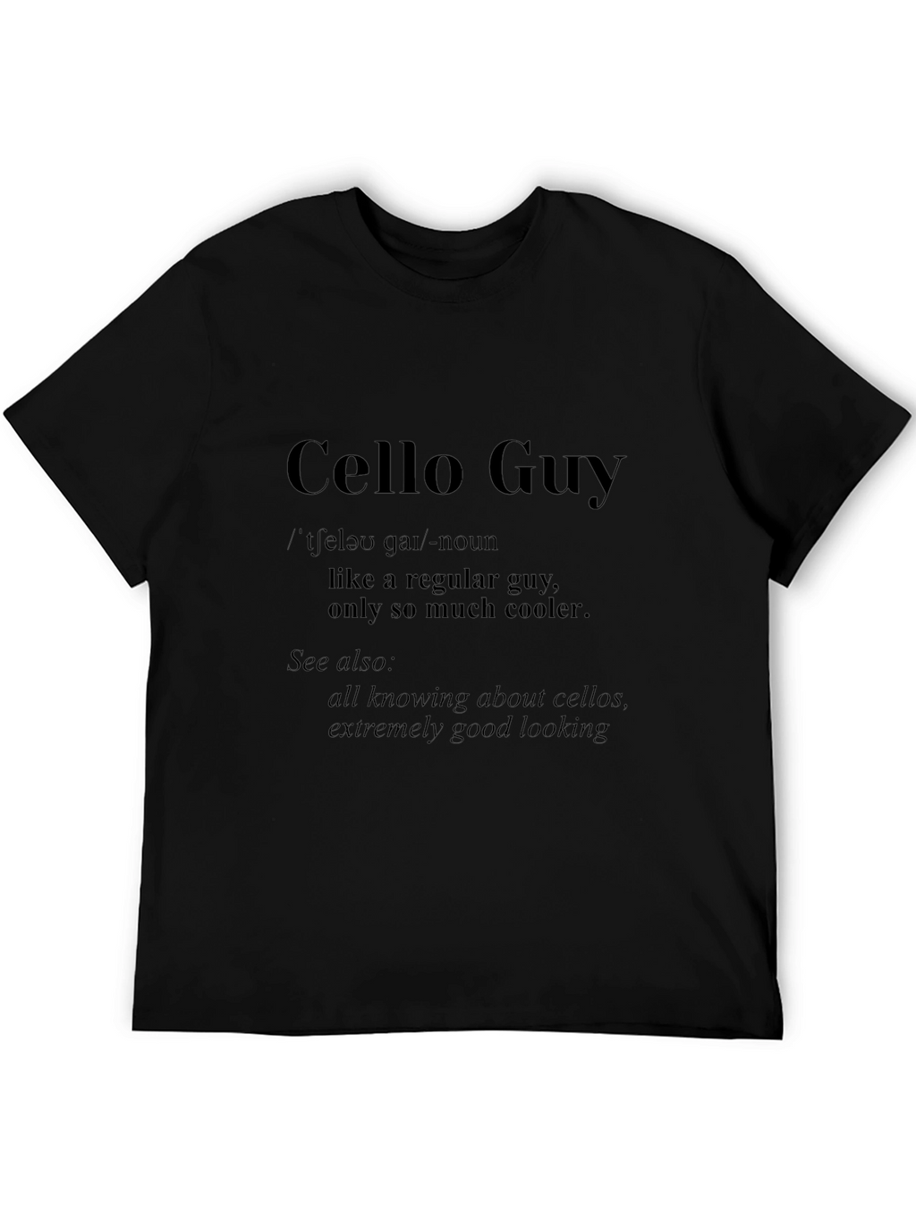 Cello Guy T-Shirt - Musician Definition Tee