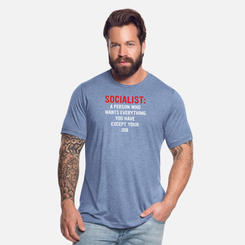 Socialist: A Person Who Wants Everything You Have
