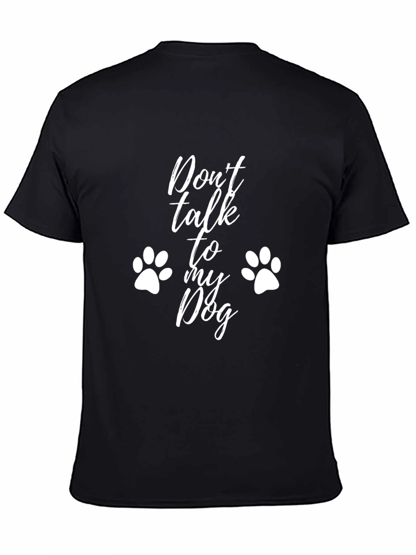 Dont Talk To My Dog T-Shirt - Funny Dog Lover Tee