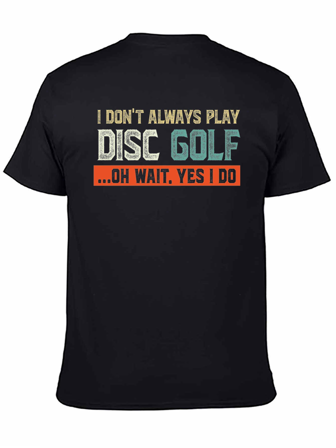 Disc Golf T-Shirt - I Dont Always Play Disc Golf
