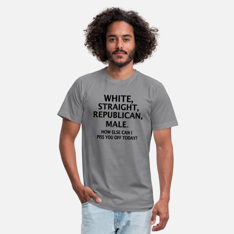 White Straight Republican Male How Else Can I Piss