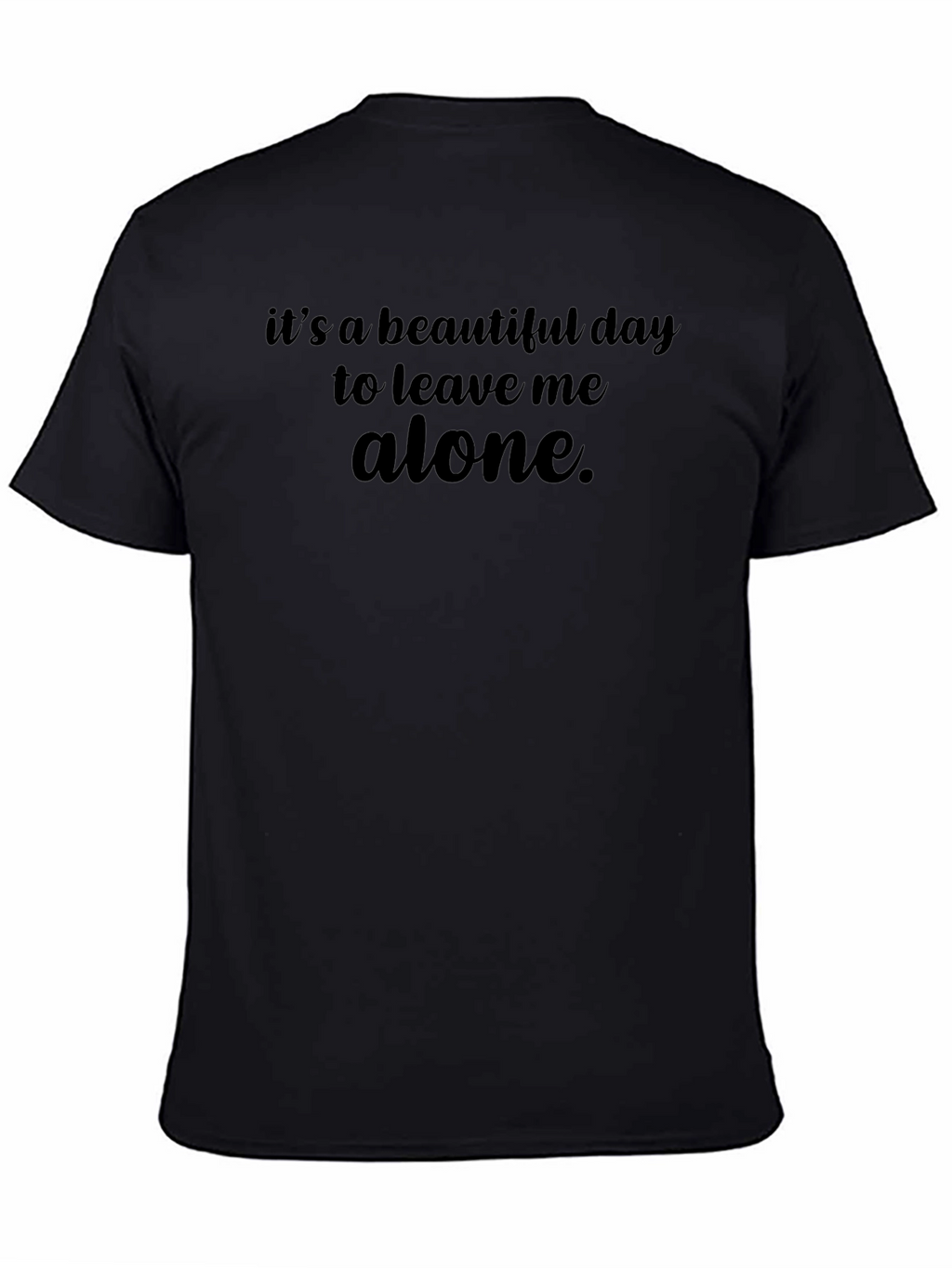 Its a Beautiful Day to Leave Me Alone T-Shirt