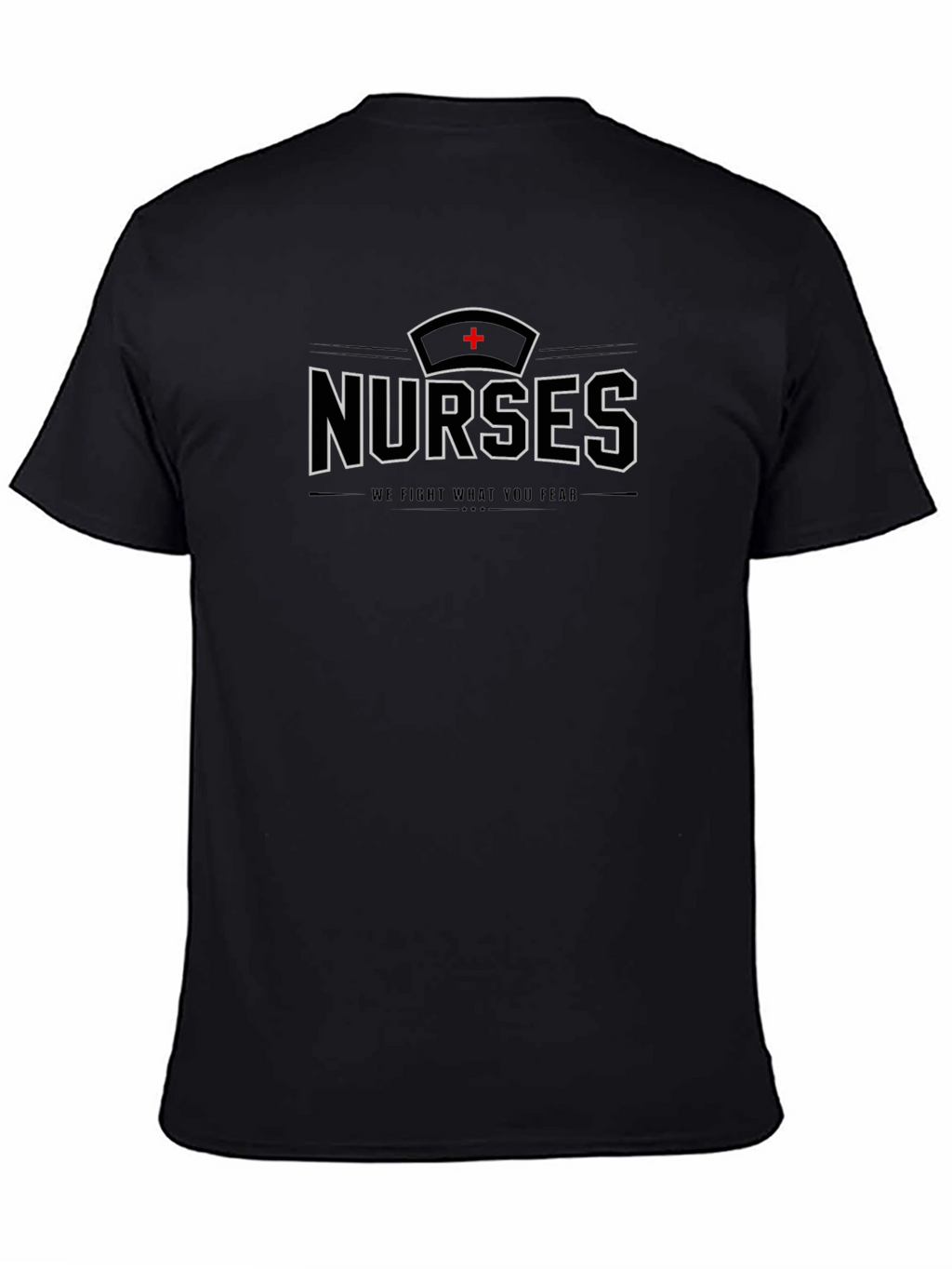 Nurses T-Shirt - We Fight What You Fear