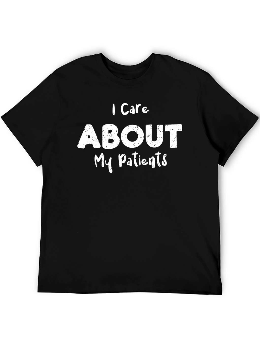 I Care About My Patients - Graphic T-Shirt