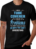 Tube Coverer T-Shirt: I Solve Problems