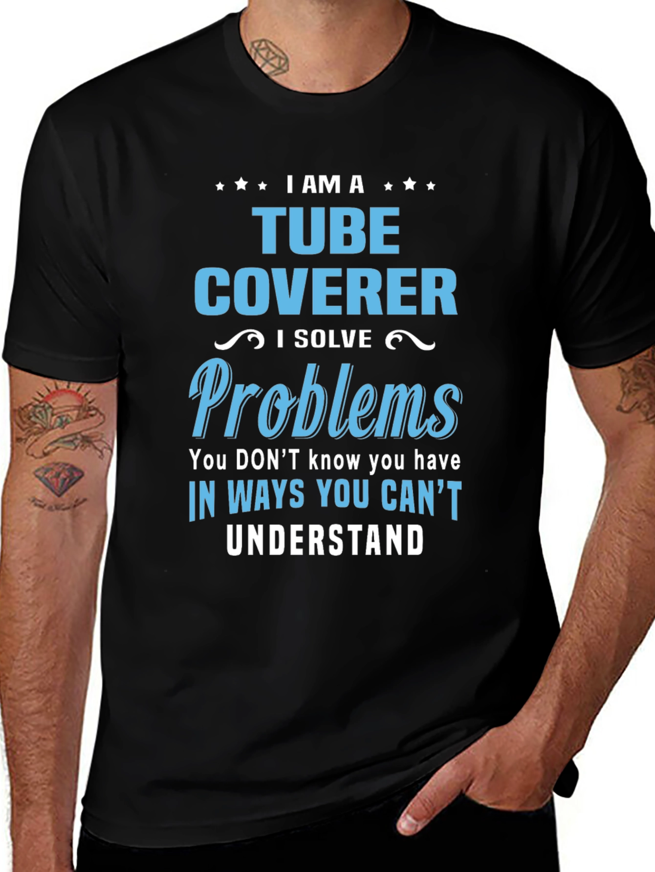 Tube Coverer T-Shirt: I Solve Problems