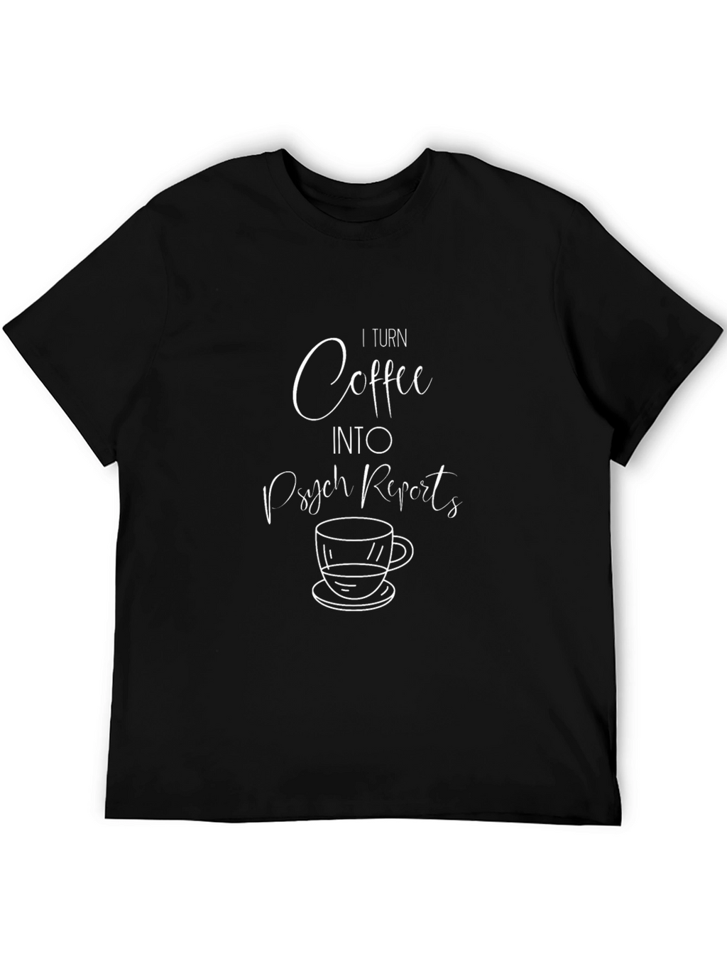 Coffee to Psych Reports Graphic Tee